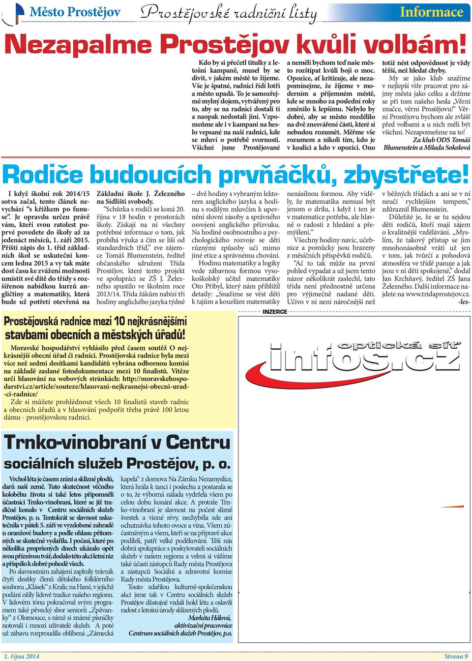 Vše je špatné, radnici řídí lotři Opozice, ať kritizuje, ale nezapomínejme, že žijeme v moderním My se jako klub snažíme v nejlepší víře pracovat pro zá- a město upadá.