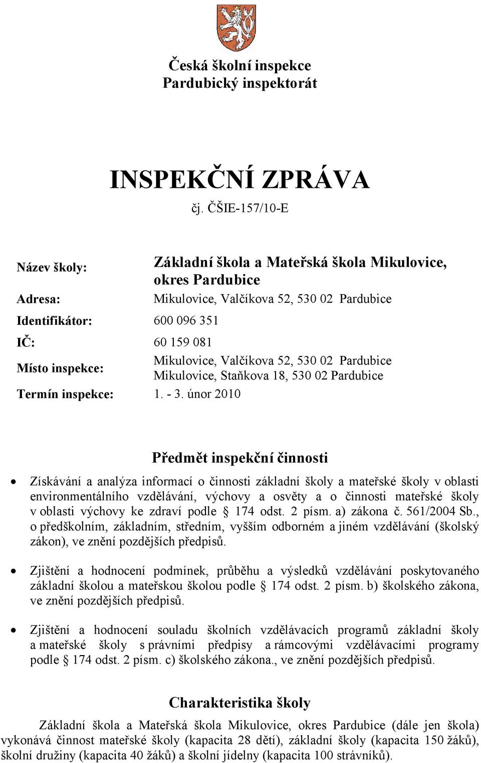 Mikulovice, Valčíkova 52, 530 02 Pardubice Mikulovice, Staňkova 18, 530 02 Pardubice Termín inspekce: 1. - 3.
