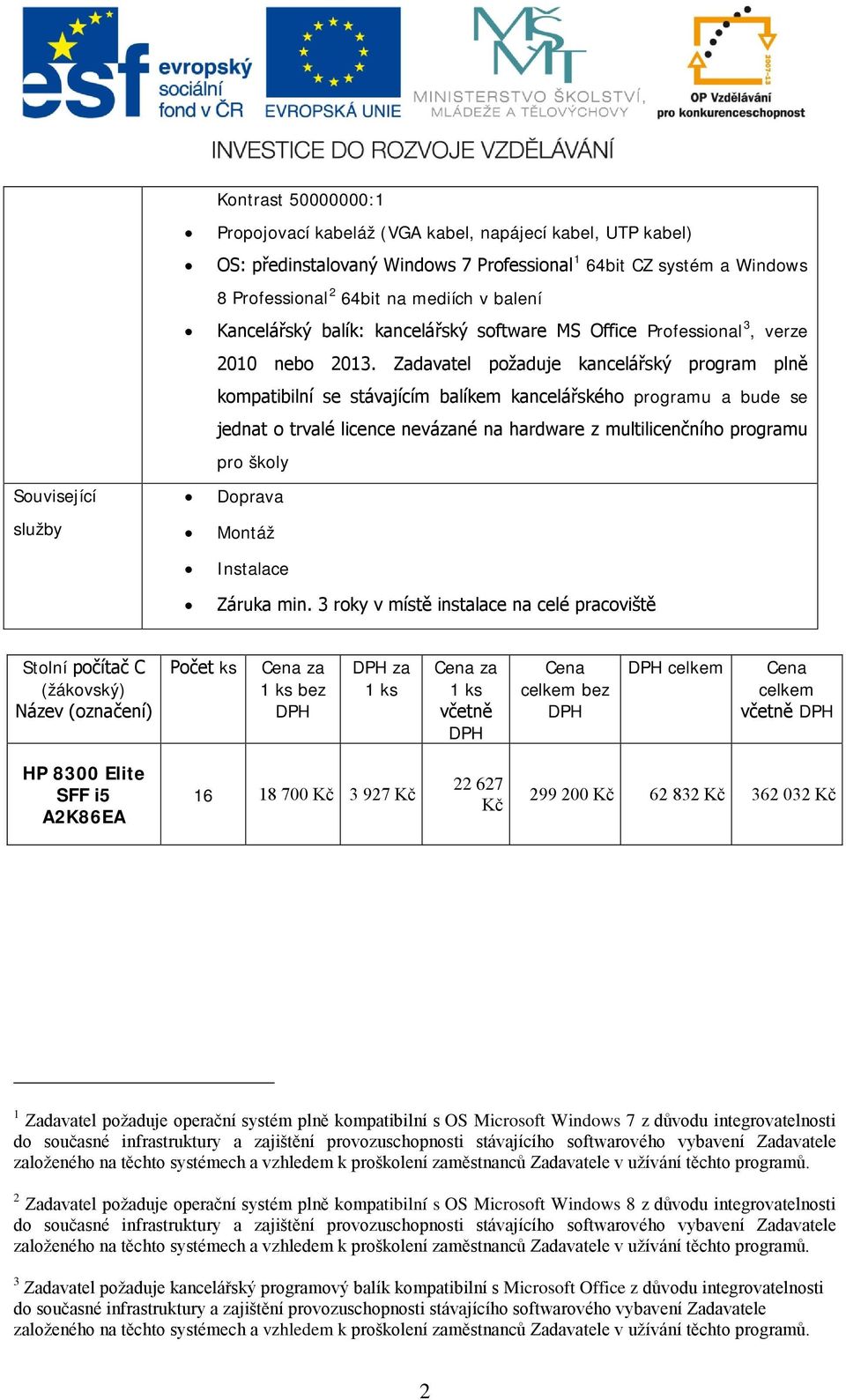 Zadavatel požaduje kancelářský program plně kompatibilní se stávajícím balíkem kancelářského programu a bude se jednat o trvalé licence nevázané na hardware z multilicenčního programu pro školy