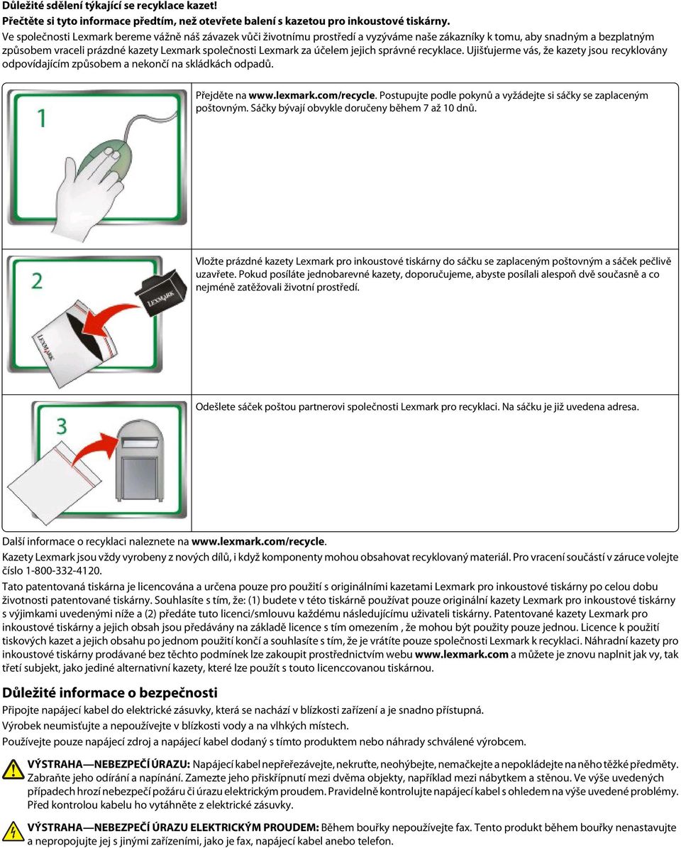 účelem jejich správné recyklace. Ujišťujerme vás, že kazety jsou recyklovány odpovídajícím způsobem a nekončí na skládkách odpadů. Přejděte na www.lexmark.com/recycle.