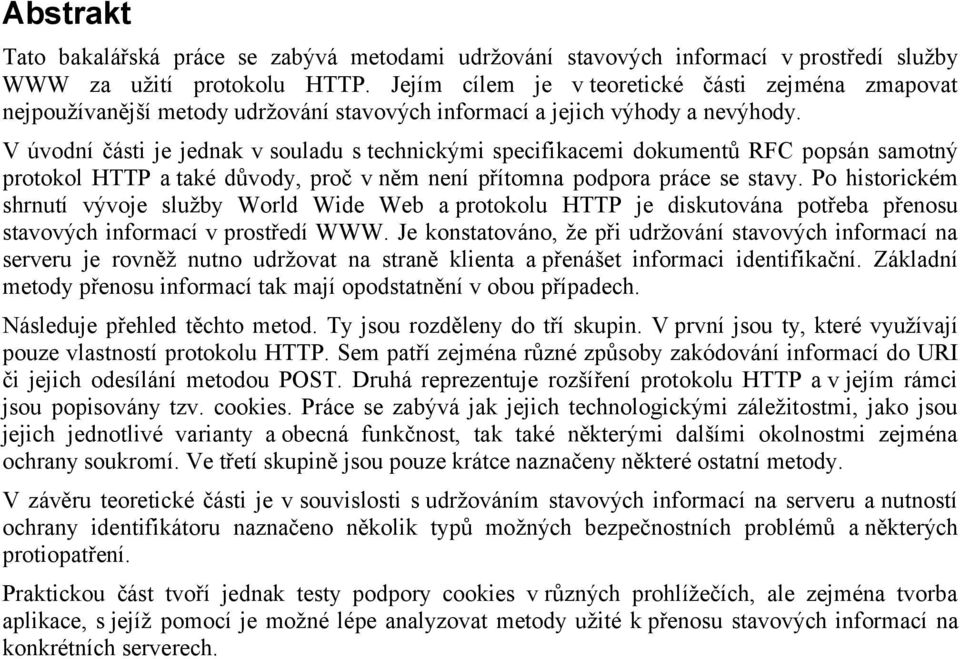 V úvodní části je jednak v souladu s technickými specifikacemi dokumentů RFC popsán samotný protokol HTTP a také důvody, proč v něm není přítomna podpora práce se stavy.