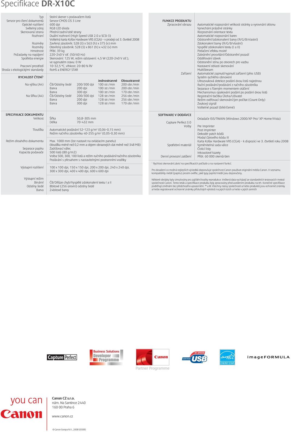 0 a SCSI-3) Volitelná karta Kofax Hardware VRS (CGA) v prodeji od 3. čtvrtletí 2008 Zavřený zásobník: 528 (š) x 563 (h) x 375 (v) mm Otevřený zásobník: 528 (š) x 861 (h) x 432 (v) mm Přibl.