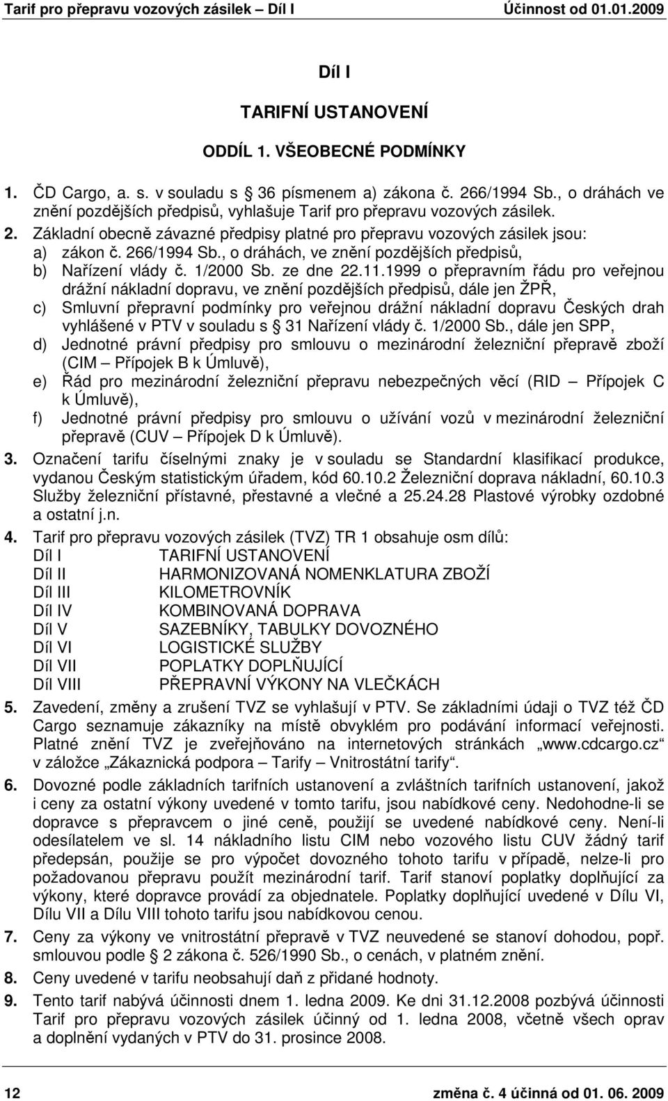 , o dráhách, ve znění pozdějších předpisů, b) Nařízení vlády č. 1/2000 Sb. ze dne 22.11.