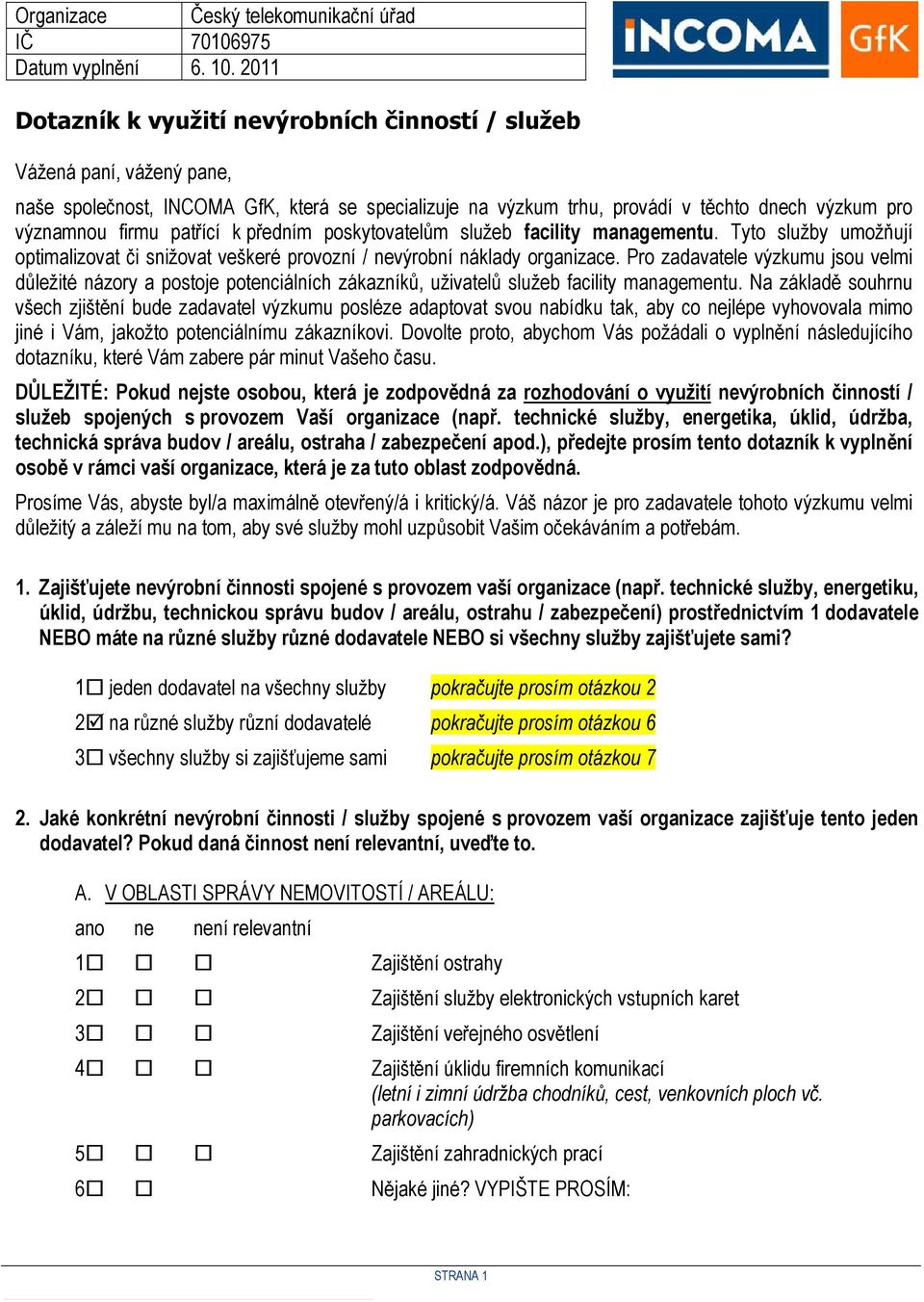 patřící k předním poskytovatelům služeb facility managementu. Tyto umožňují optimalizovat či snižovat veškeré provozní / nevýrobní náklady organizace.