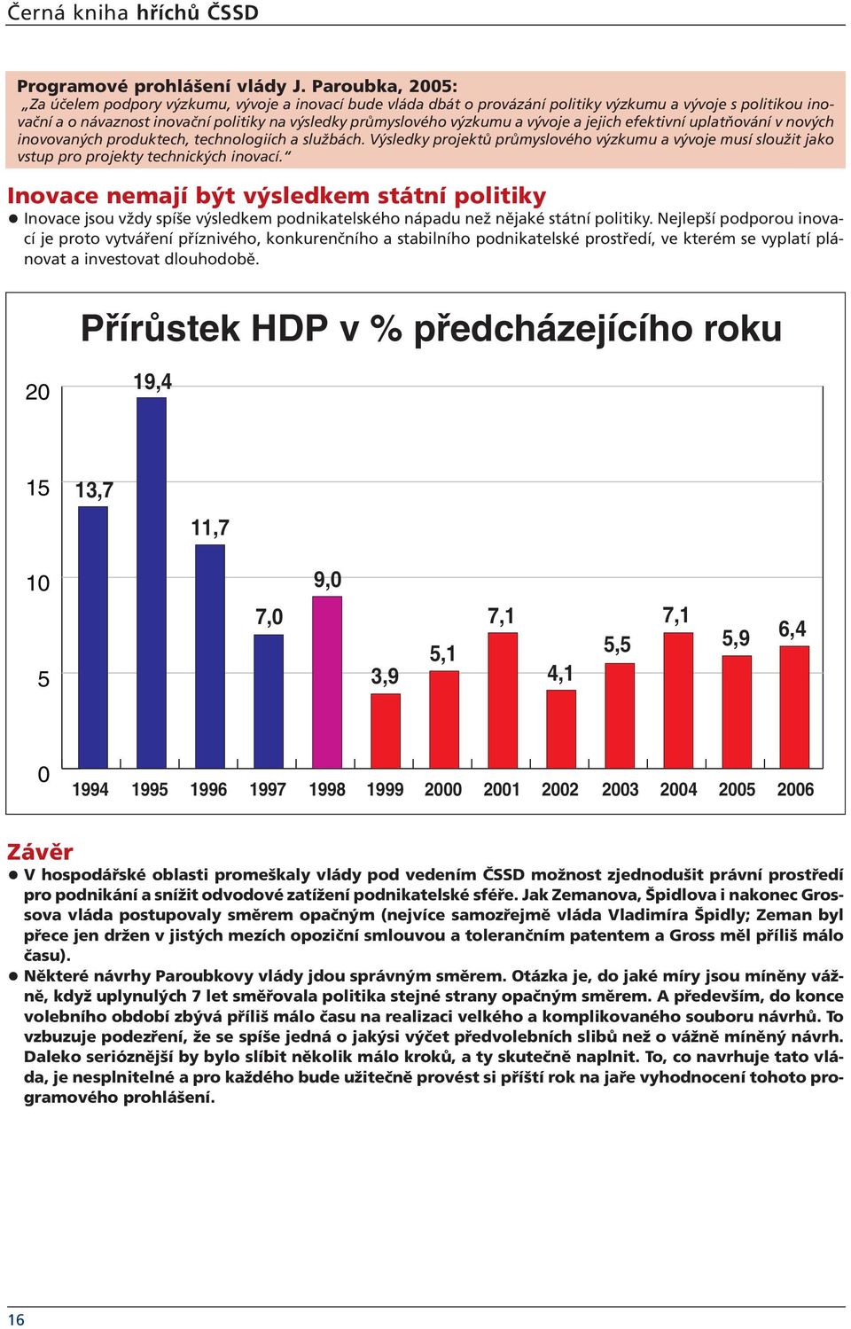 a vývoje a jejich efektivní uplatňování v nových inovovaných produktech, technologiích a službách.