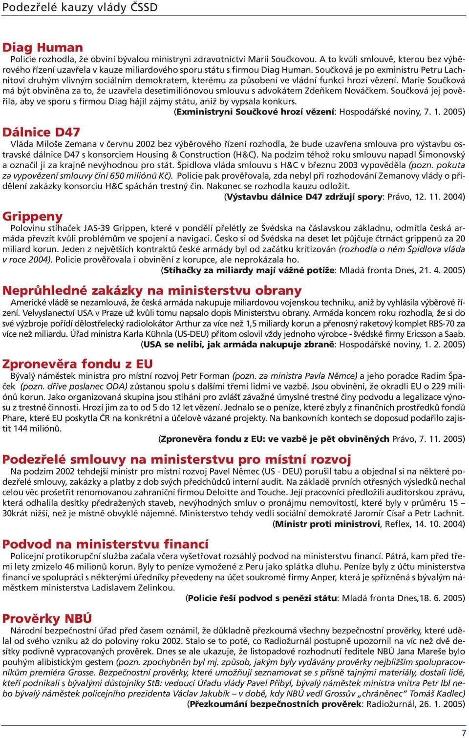 Součková je po exministru Petru Lachnitovi druhým vlivným sociálním demokratem, kterému za působení ve vládní funkci hrozí vězení.