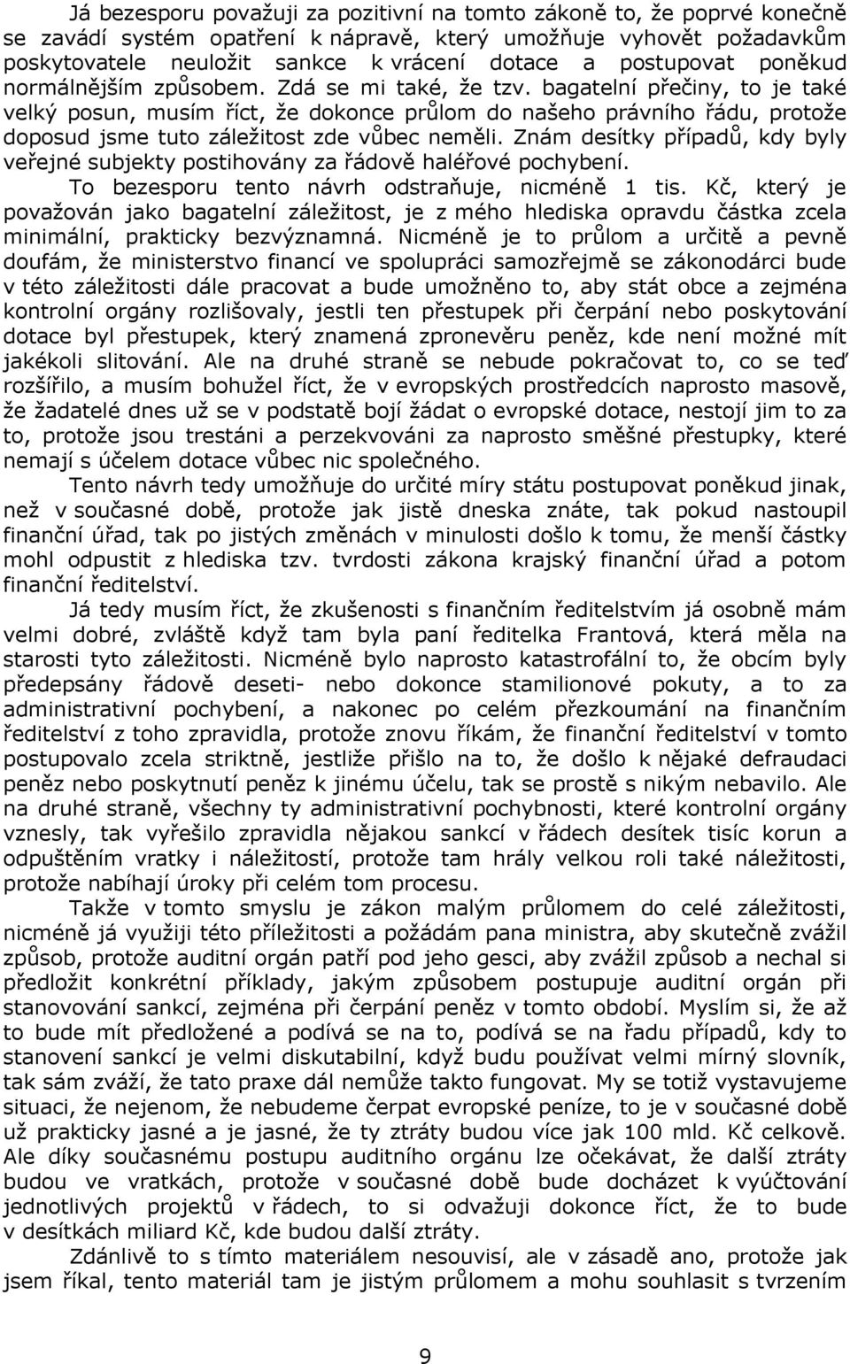 bagatelní přečiny, to je také velký posun, musím říct, že dokonce průlom do našeho právního řádu, protože doposud jsme tuto záležitost zde vůbec neměli.