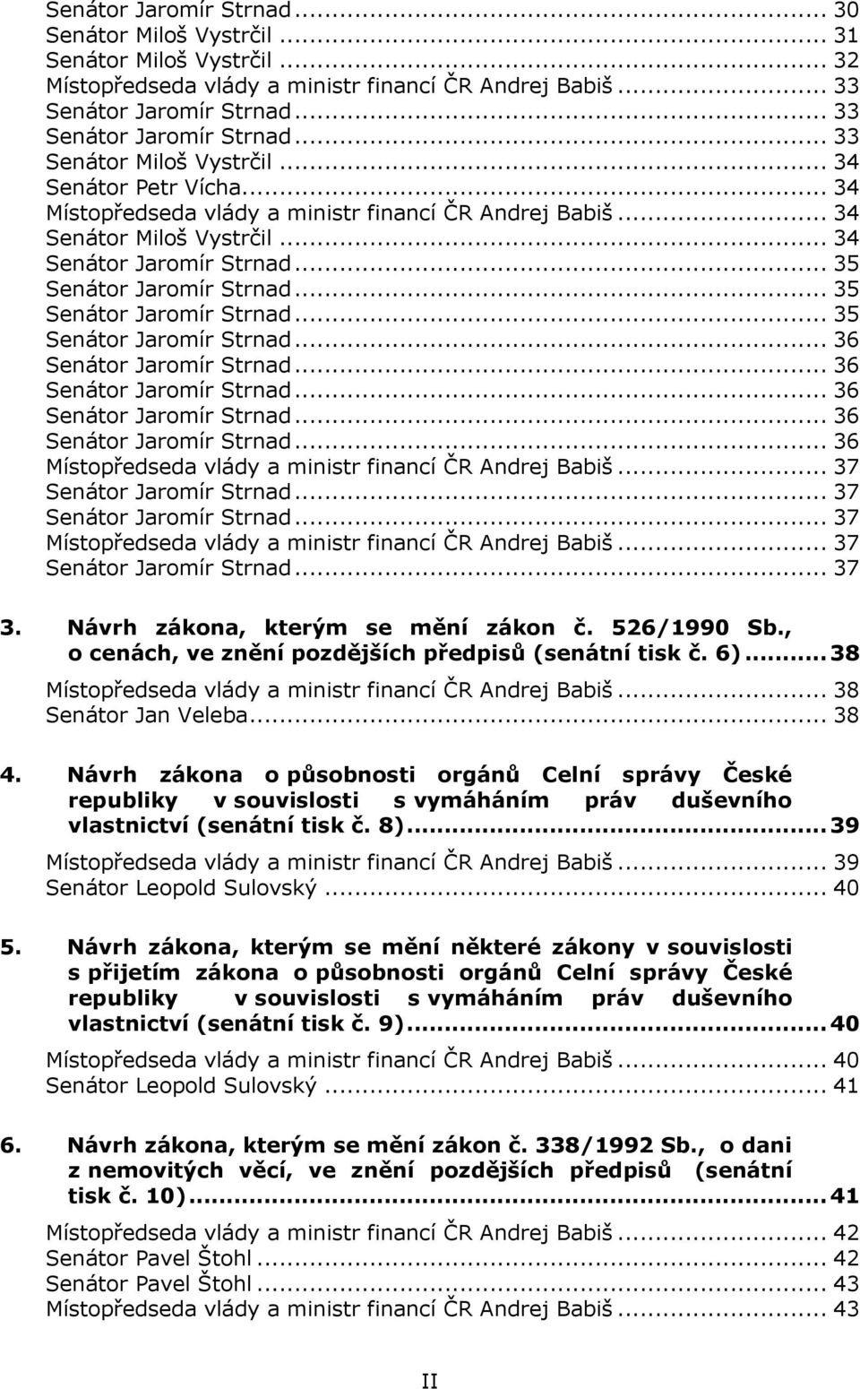 .. 36 Senátor Jaromír Strnad... 36 Senátor Jaromír Strnad... 36 Senátor Jaromír Strnad... 36 Místopředseda vlády a ministr financí ČR Andrej Babiš... 37 Senátor Jaromír Strnad.