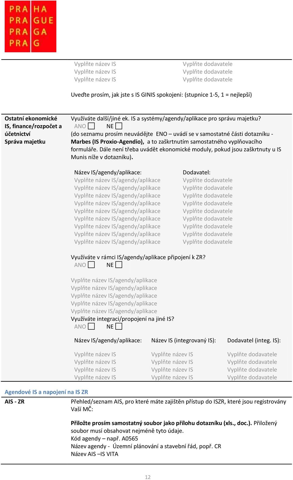 (do seznamu prosím neuvádějte ENO uvádí se v samostatné části dotazníku - Marbes (IS Proxio-Agendio), a to zaškrtnutím samostatného vyplňovacího formuláře.