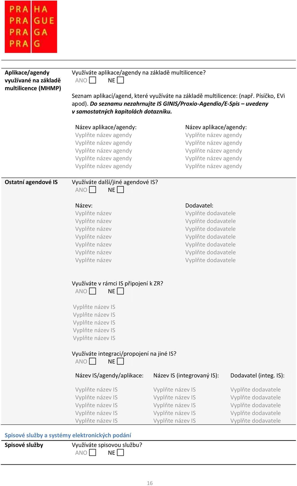 Název aplikace/agendy: Název aplikace/agendy: Ostatní agendové IS Využíváte další/jiné agendové IS?