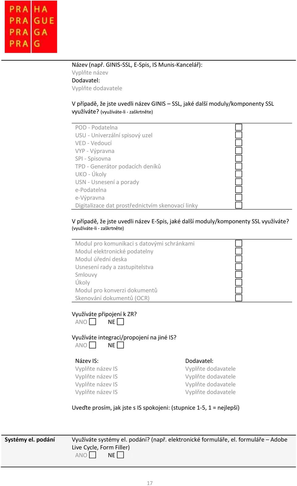 e-výpravna Digitalizace dat prostřednictvím skenovací linky V případě, že jste uvedli název E-Spis, jaké další moduly/komponenty SSL využíváte?