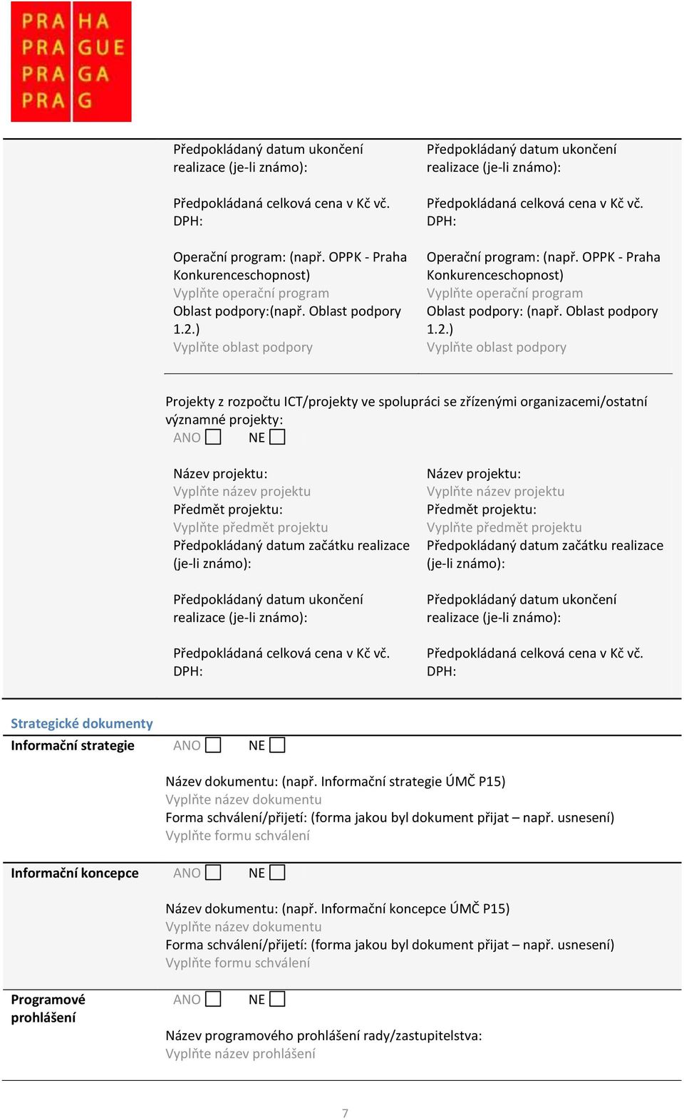 OPPK - Praha Konkurenceschopnost) Vyplňte operační program Oblast podpory: (např. Oblast podpory 1.2.