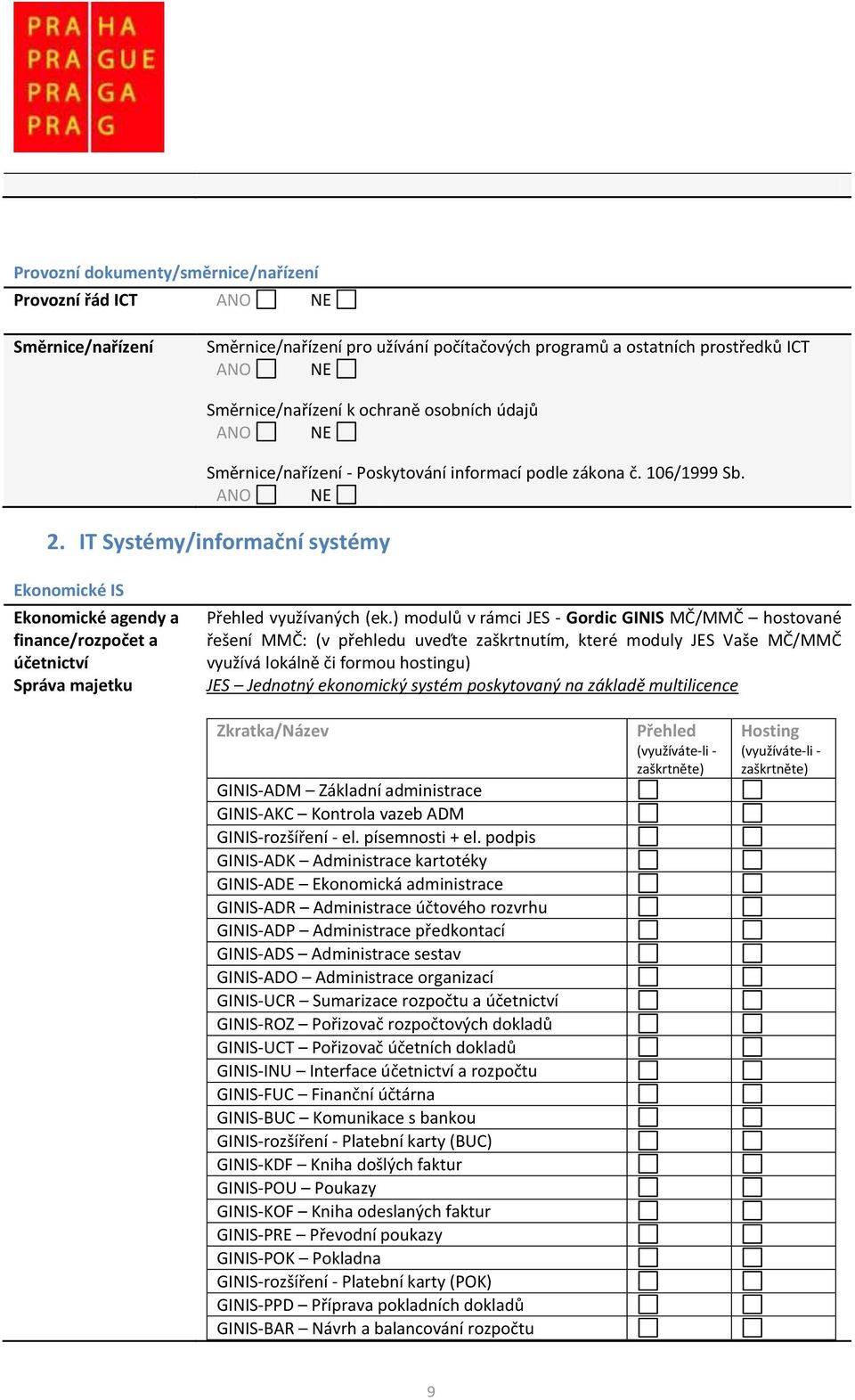 IT Systémy/informační systémy Ekonomické IS Ekonomické agendy a finance/rozpočet a účetnictví Správa majetku Přehled využívaných (ek.