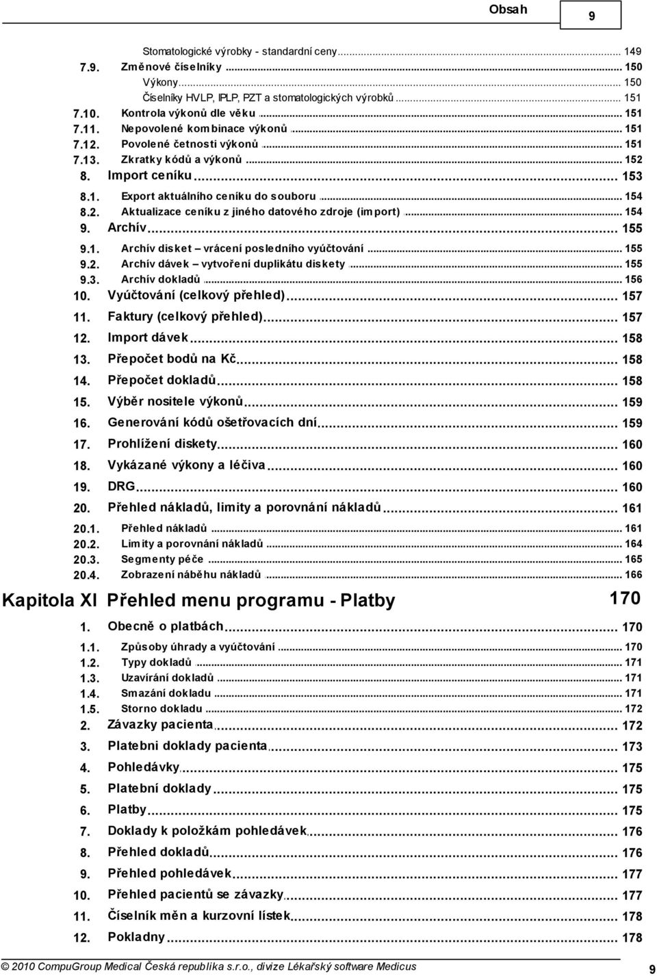 .. a výkonů 152 Import ceníku 153 Export aktuálního... ceníku do souboru 154 Aktualizace... ceníku z jiného datového zdroje (im port) 154 Archív 155 Archív disket.