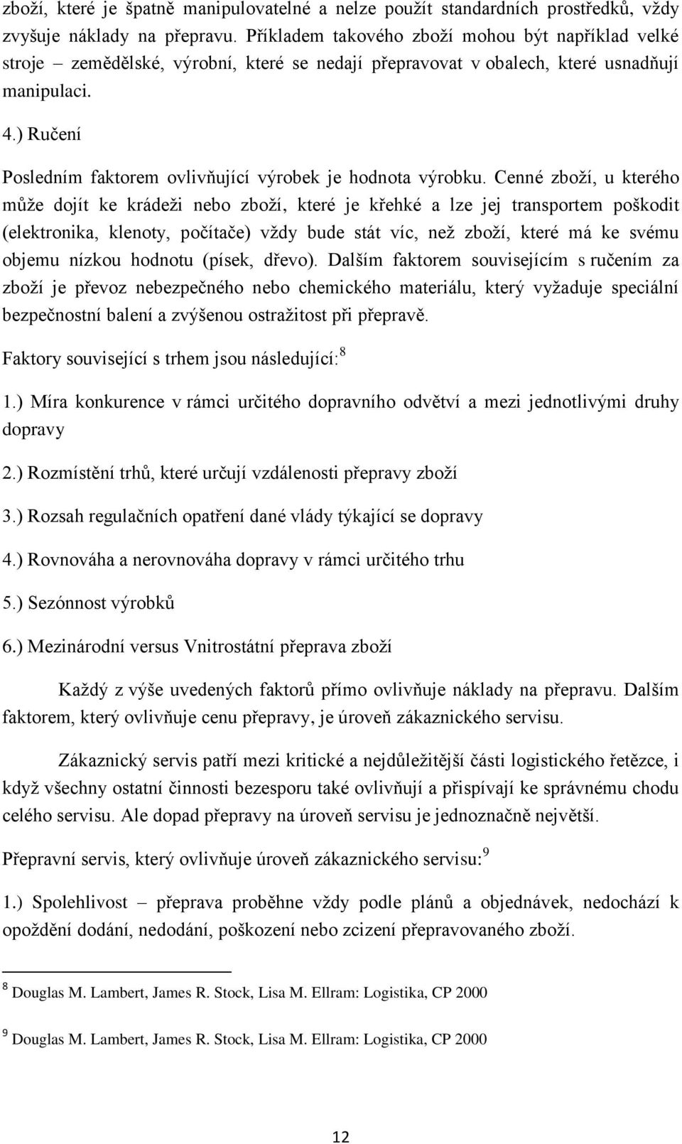 ) Ručení Posledním faktorem ovlivňující výrobek je hodnota výrobku.