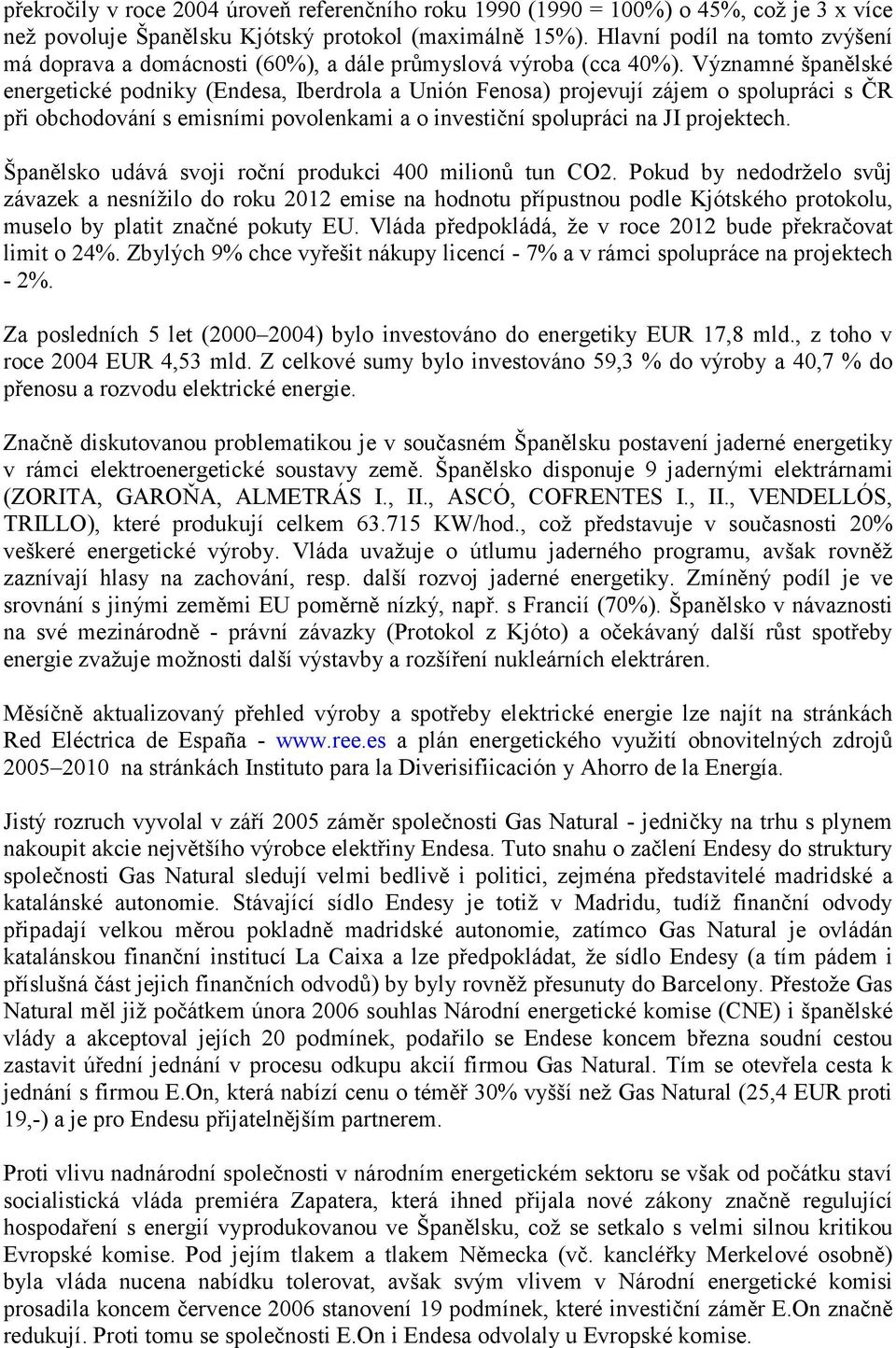 Významné španělské energetické podniky (Endesa, Iberdrola a Unión Fenosa) projevují zájem o spolupráci s ČR při obchodování s emisními povolenkami a o investiční spolupráci na JI projektech.