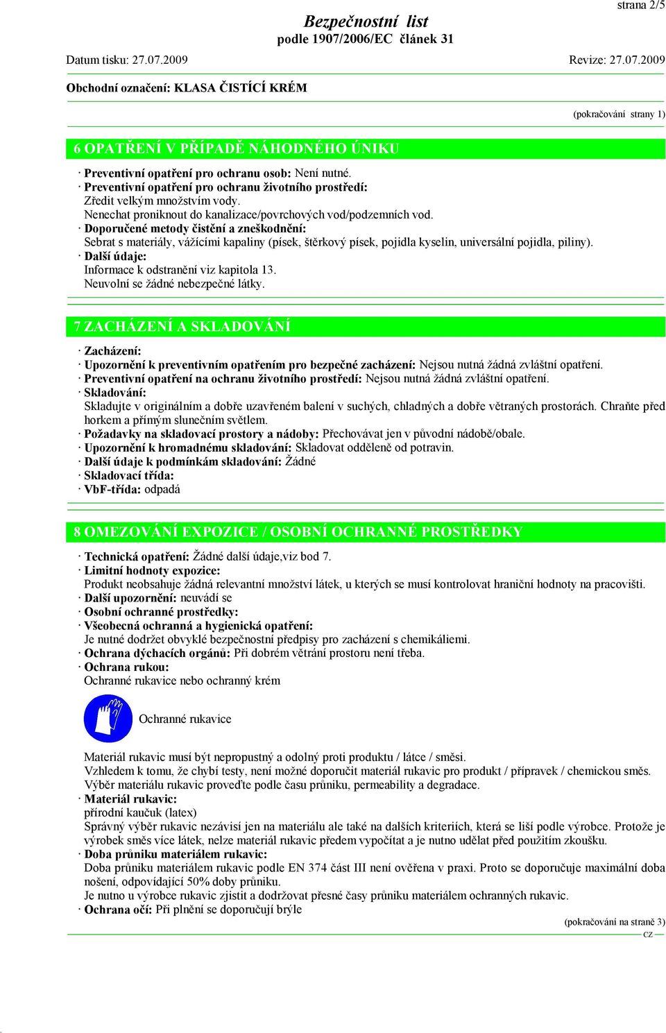 Doporučené metody čistění a zneškodnění: Sebrat s materiály, vážícími kapaliny (písek, štěrkový písek, pojidla kyselin, universální pojidla, piliny).