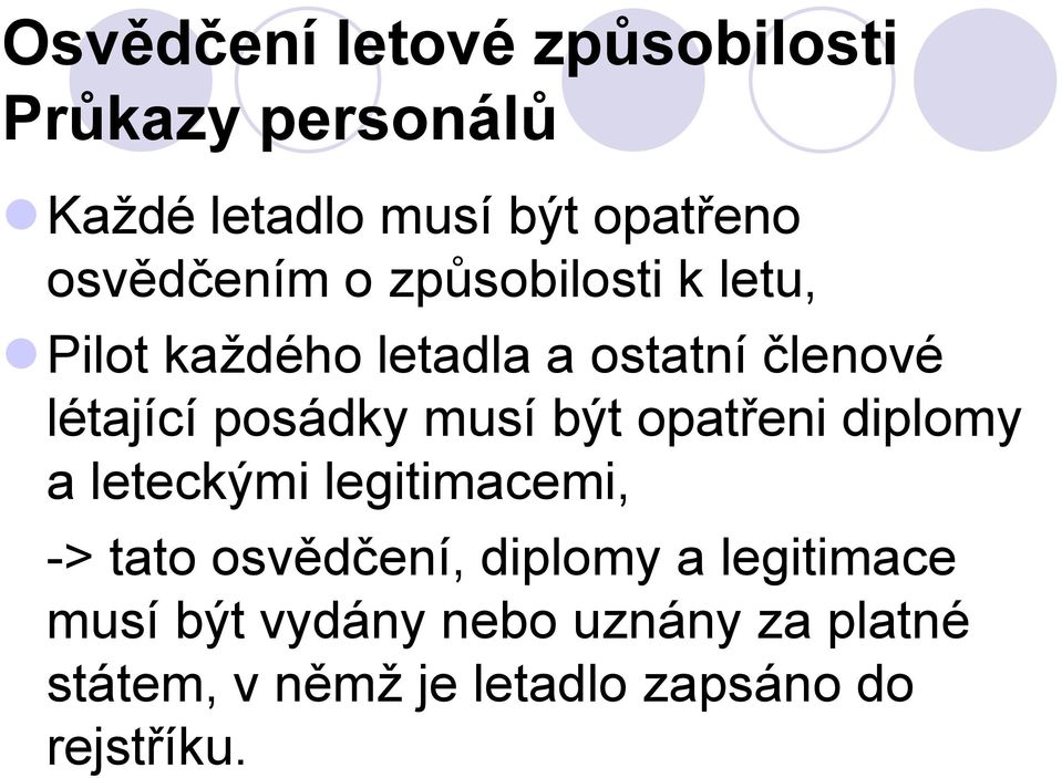 posádky musí být opatřeni diplomy a leteckými legitimacemi, -> tato osvědčení, diplomy