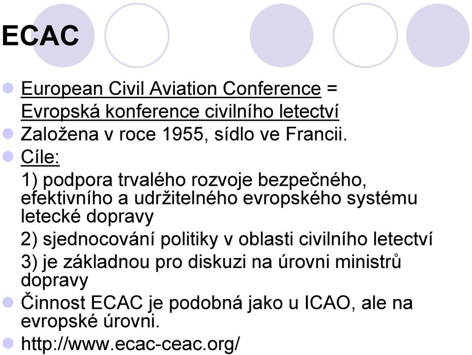 Cíle: 1) podpora trvalého rozvoje bezpečného, efektivního a udržitelného evropského systému letecké