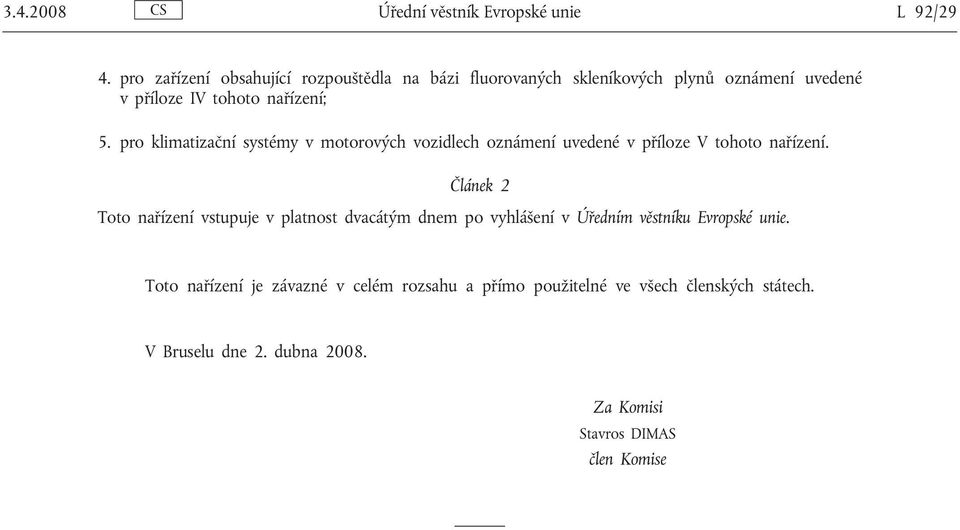 pro klimatizační systémy v motorových vozidlech oznámení uvedené v příloze V tohoto nařízení.