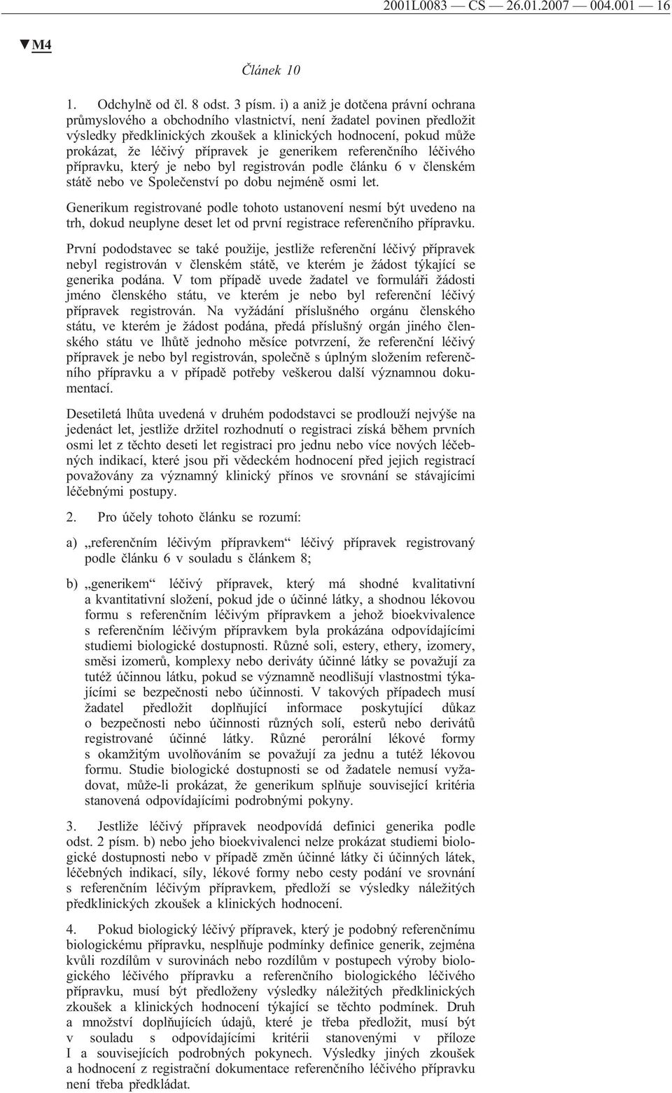 přípravek je generikem referenčního léčivého přípravku, který je nebo byl registrován podle článku 6 v členském státě nebo ve Společenství po dobu nejméně osmi let.