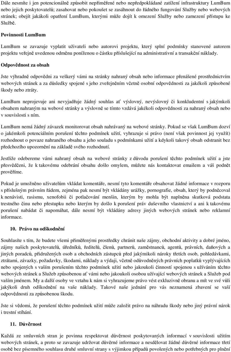 Povinnosti LumBum LumBum se zavazuje vyplatit uživateli nebo autorovi projektu, který splní podmínky stanovené autorem projektu veřejně uvedenou odměnu poníženou o částku příslušející na