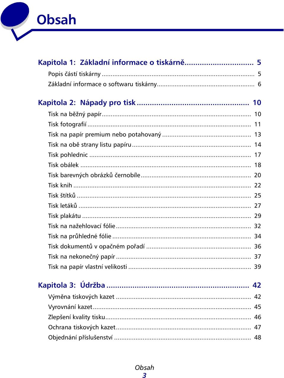 .. 20 Tisk knih... 22 Tisk štítků... 25 Tisk letáků... 27 Tisk plkátu... 29 Tisk n nžehlovcí fólie... 32 Tisk n průhledné fólie... 34 Tisk dokumentů v opčném pořdí.