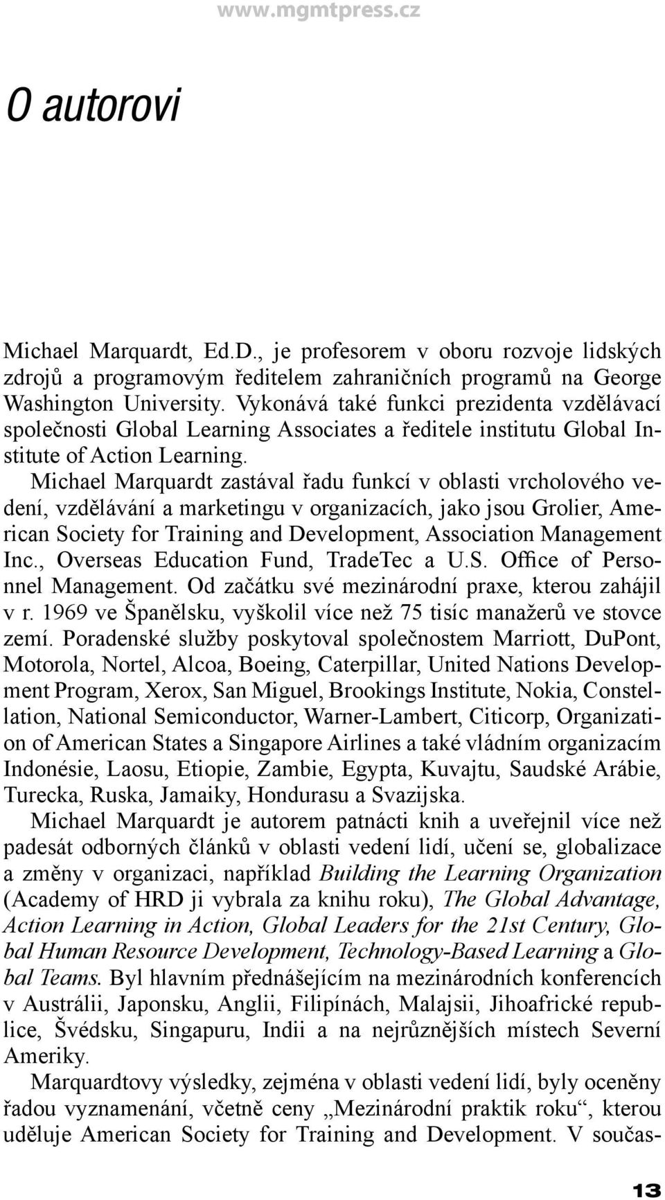 Michael Marquardt zastával řadu funkcí v oblasti vrcholového vedení, vzdělávání a marketingu v organizacích, jako jsou Grolier, American Society for Training and Development, Association Management