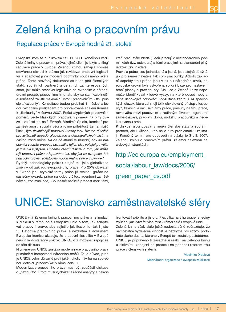 Zelenou knihou zahájila Komise otevřenou diskusi k otázce jak revidovat pracovní legislativu a adaptovat ji na moderní podmínky současného světa práce.
