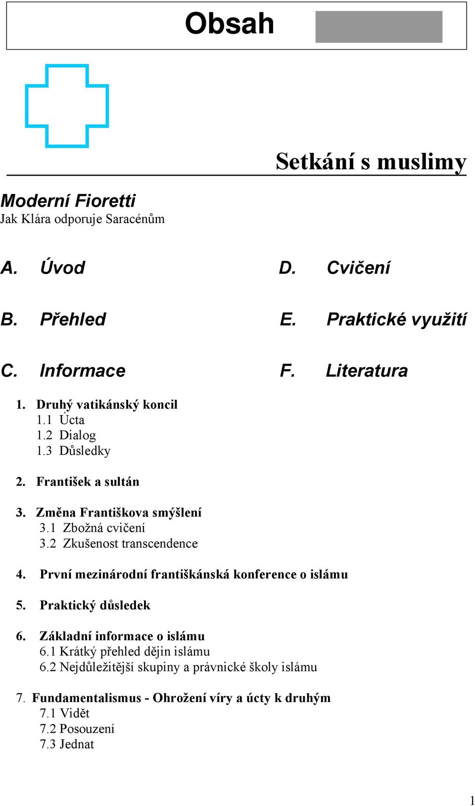 2 Zkušenost transcendence 4. První mezinárodní františkánská konference o islámu 5. Praktický důsledek 6. Základní informace o islámu 6.