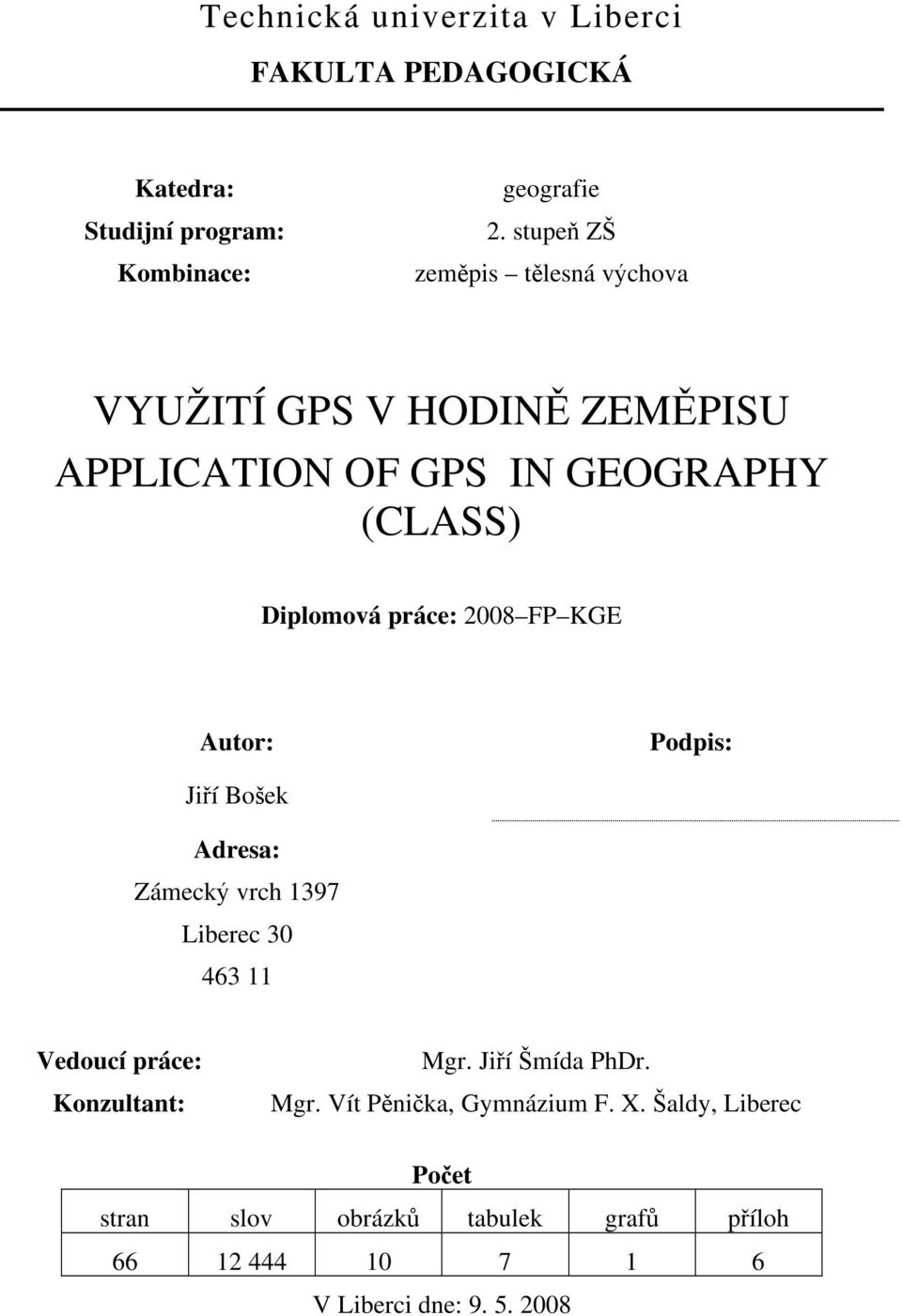 2008 FP KGE Autor: Podpis: Ji í Bo ek Adresa: Zámeck vrch 1397 Liberec 30 463 11 Vedoucí práce: Konzultant: Mgr.
