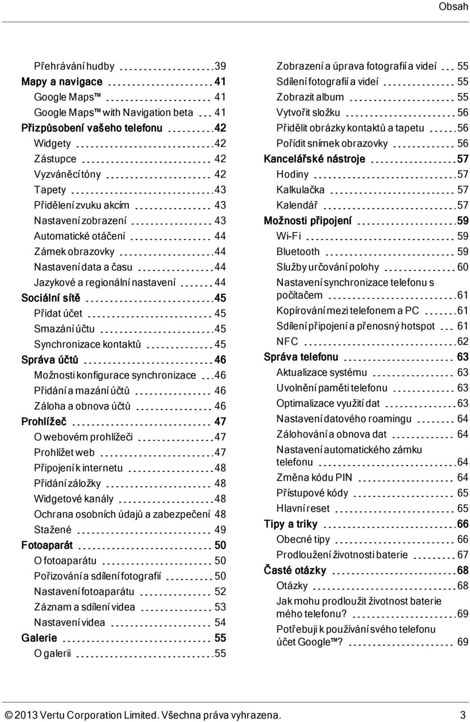 kontaktů 45 Správa účtů 46 Možnosti konfigurace synchronizace 46 Přidání a mazání účtů 46 Záloha a obnova účtů 46 Prohlížeč 47 O webovém prohlížeči 47 Prohlížet web 47 Připojení k internetu 48