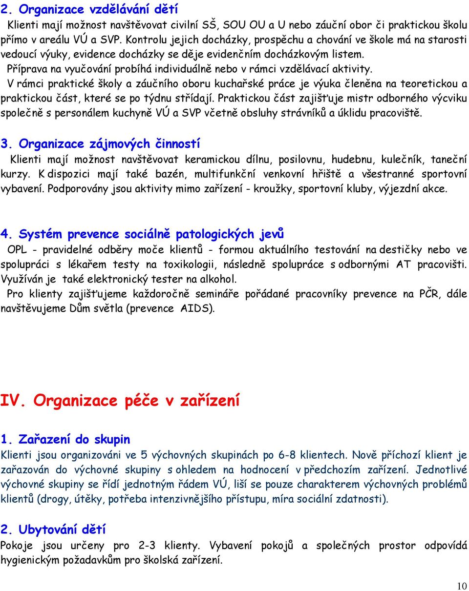 Příprava na vyučování probíhá individuálně nebo v rámci vzdělávací aktivity.