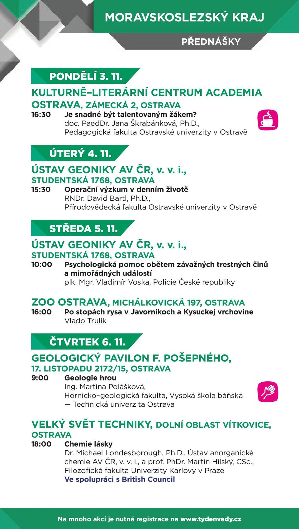 ÚSTAV GEONIKY, STUDENTSKÁ 1768, OSTRAVA 10:00 Psychologická pomoc obětem závažných trestných činů a mimořádných událostí plk. Mgr.