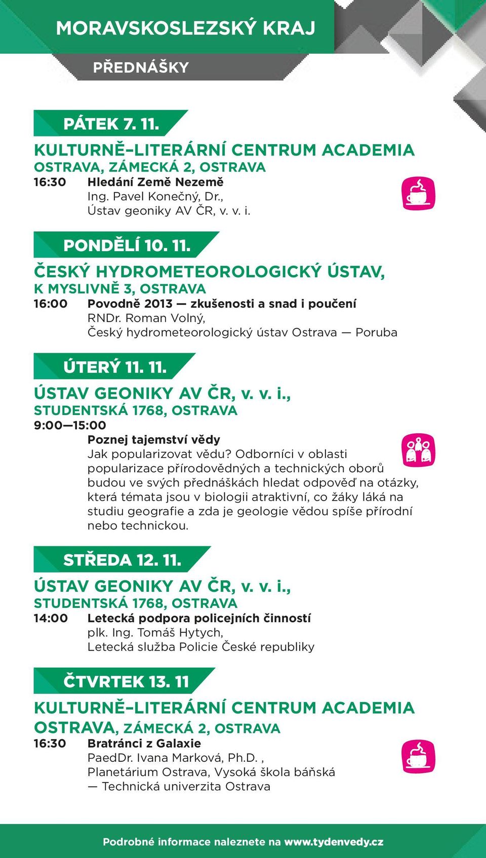 Odborníci v oblasti popularizace přírodovědných a technických oborů budou ve svých přednáškách hledat odpověď na otázky, která témata jsou v biologii atraktivní, co žáky láká na studiu geografie a