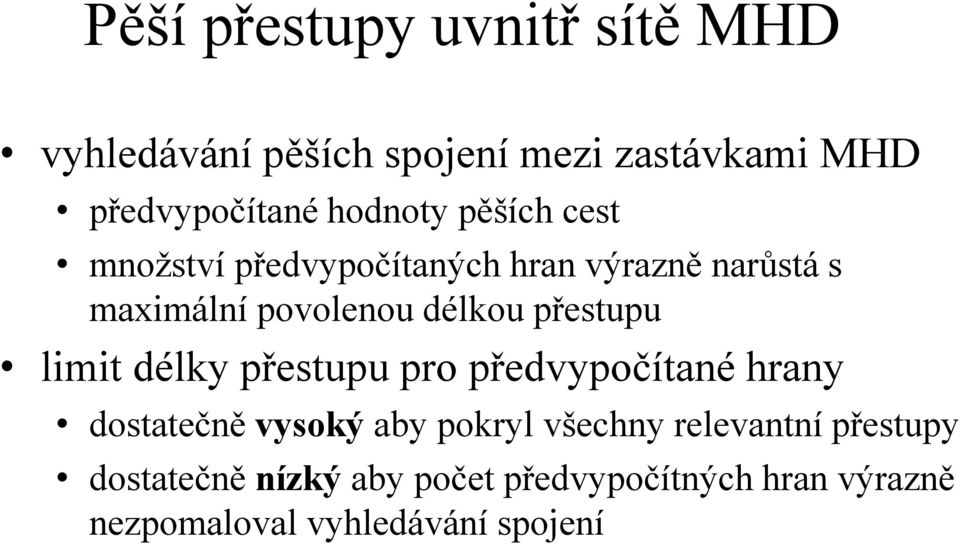 přestupu limit délky přestupu pro předvypočítané hrany dostatečně vysoký aby pokryl všechny