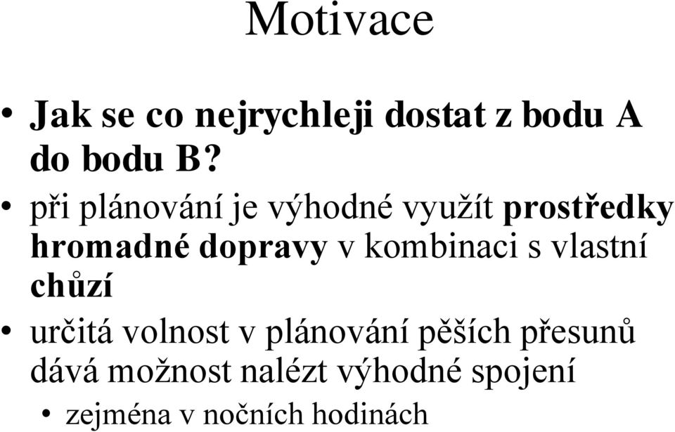 kombinaci s vlastní chůzí určitá volnost v plánování pěších