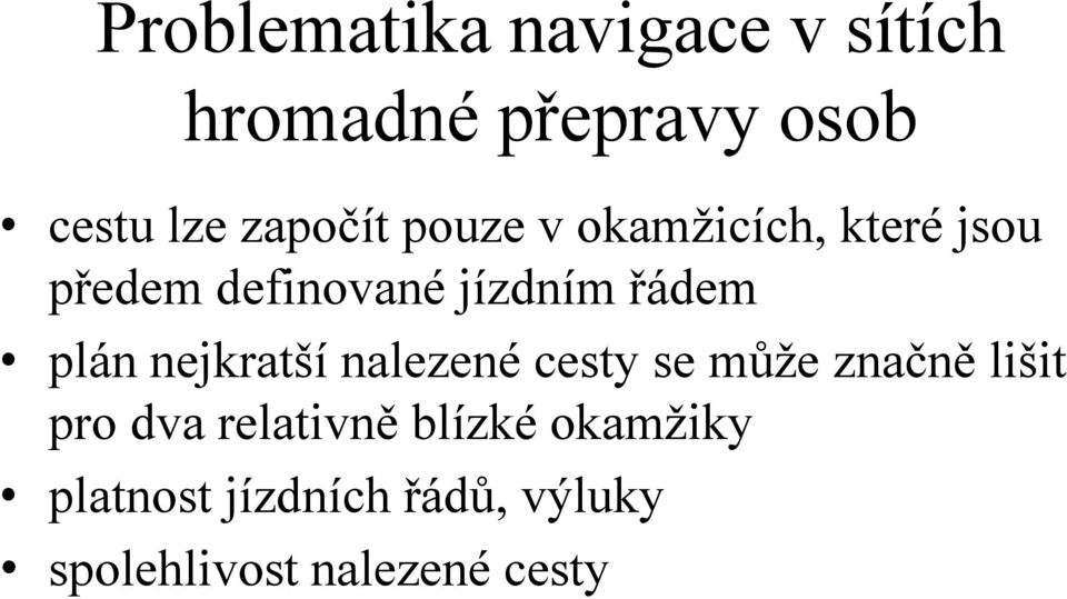 řádem plán nejkratší nalezené cesty se může značně lišit pro dva