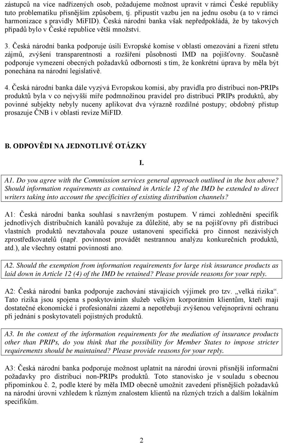 Česká národní banka podporuje úsilí Evropské komise v oblasti omezování a řízení střetu zájmů, zvýšení transparentnosti a rozšíření působnosti IMD na pojišťovny.