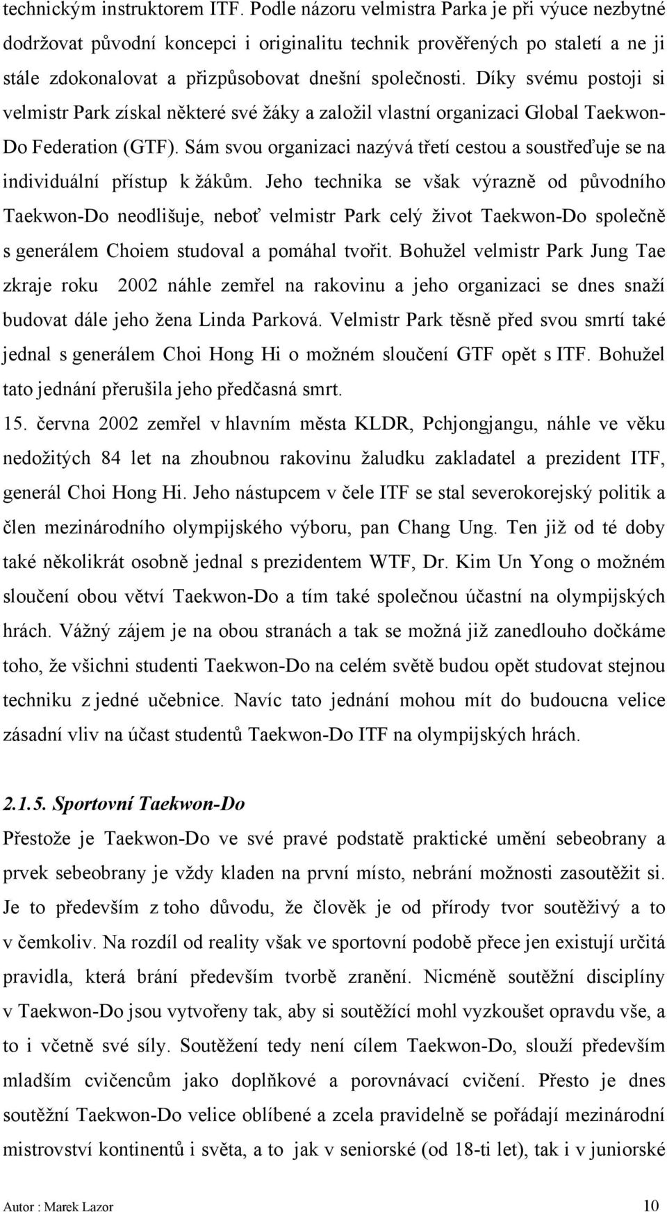 Díky svému postoji si velmistr Park získal některé své žáky a založil vlastní organizaci Global Taekwon- Do Federation (GTF).