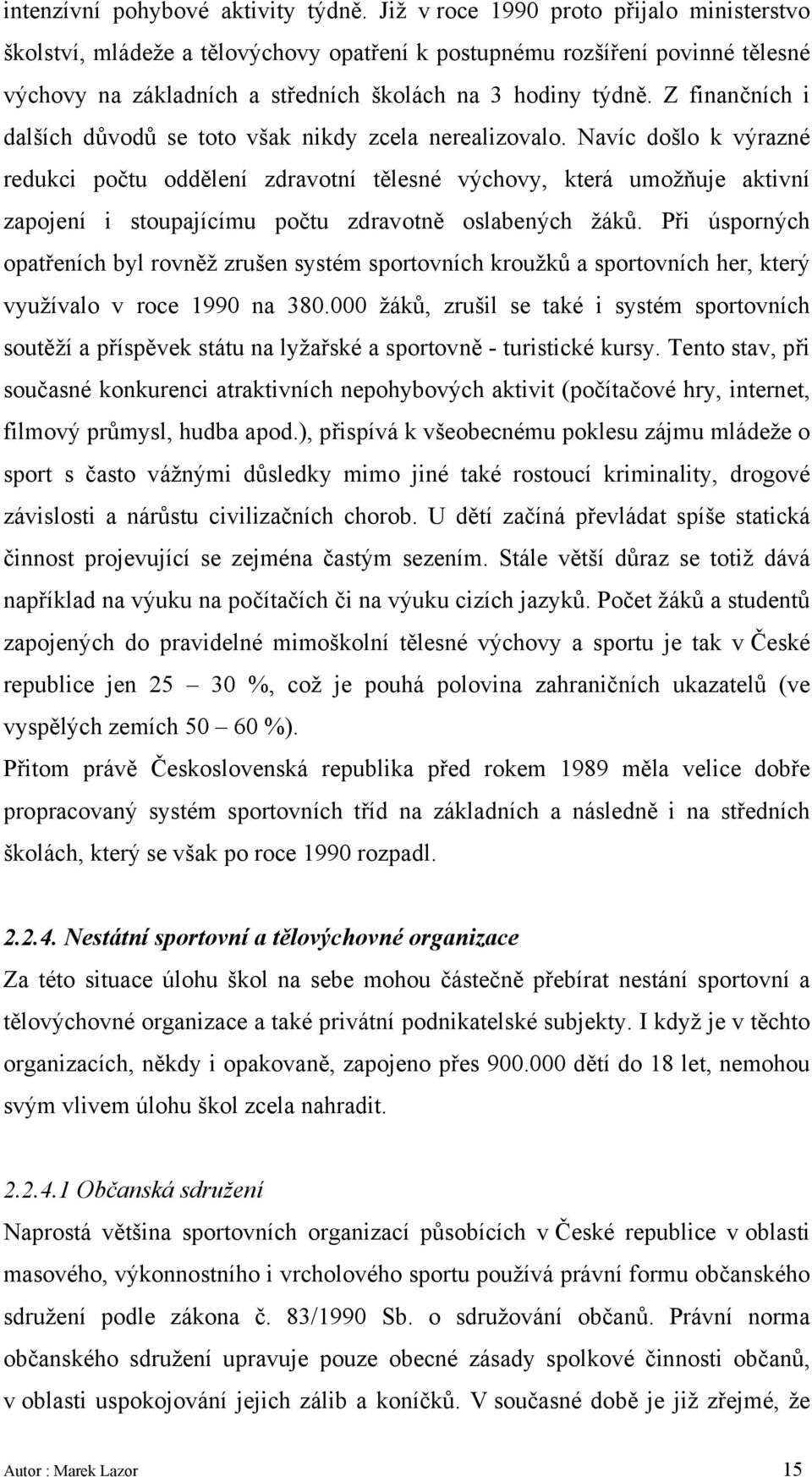 Z finančních i dalších důvodů se toto však nikdy zcela nerealizovalo.