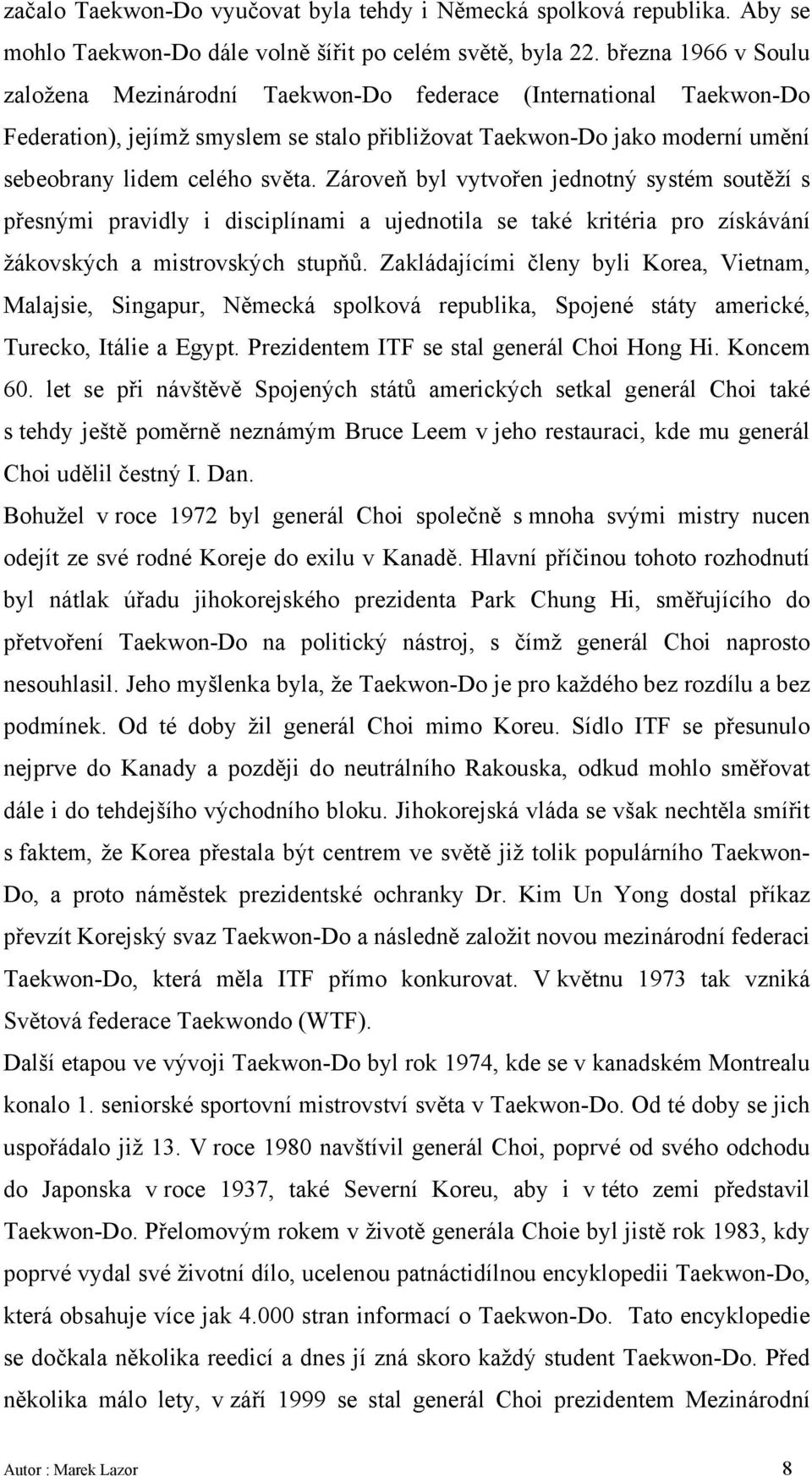 Zároveň byl vytvořen jednotný systém soutěží s přesnými pravidly i disciplínami a ujednotila se také kritéria pro získávání žákovských a mistrovských stupňů.