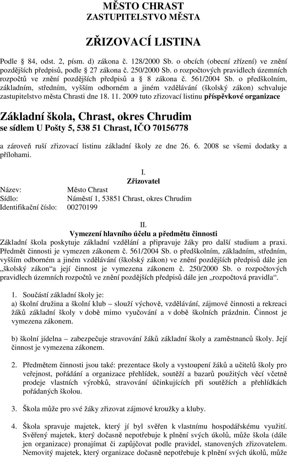 o předškolním, základním, středním, vyšším odborném a jiném vzdělávání (školský zákon) schvaluje zastupitelstvo města Chrasti dne 18. 11.