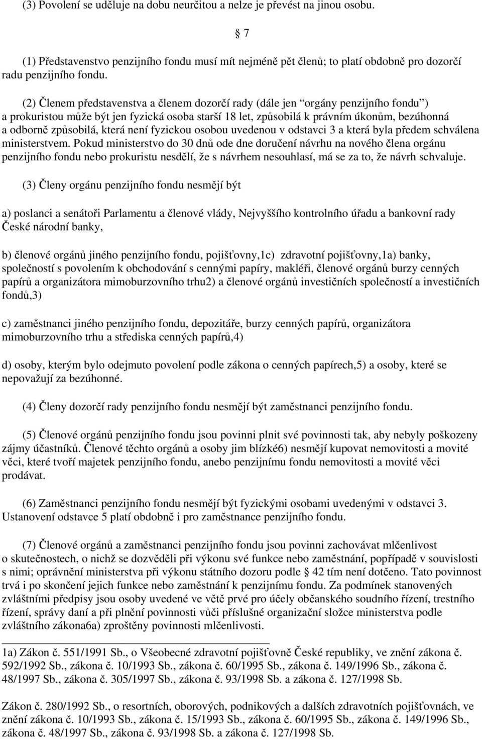 způsobilá, která není fyzickou osobou uvedenou v odstavci 3 a která byla předem schválena ministerstvem.