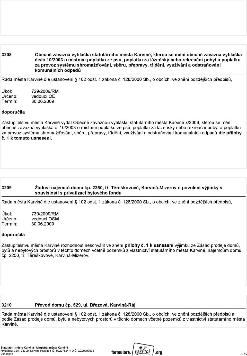 , o obcích, ve znění pozdějších předpisů, Úkol: 729/2009/RM Určeno: vedoucí OE Termín: 30.06.