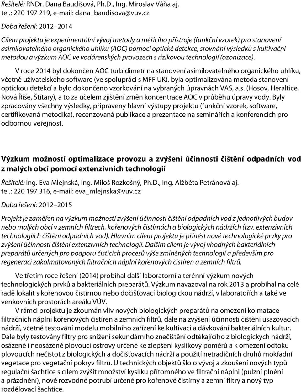 výsledků s kultivační metodou a výzkum AOC ve vodárenských provozech s rizikovou technologií (ozonizace).