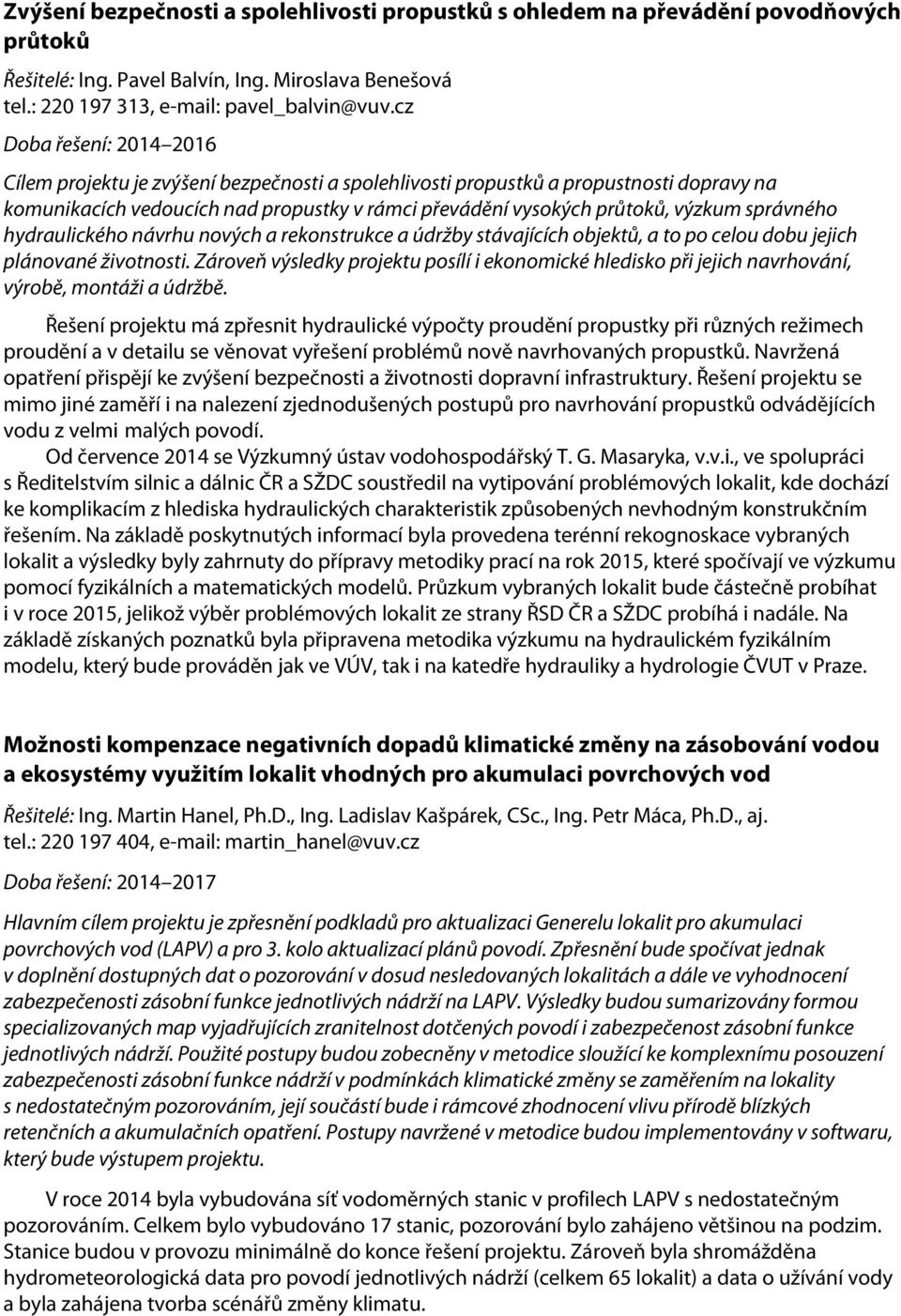 správného hydraulického návrhu nových a rekonstrukce a údržby stávajících objektů, a to po celou dobu jejich plánované životnosti.