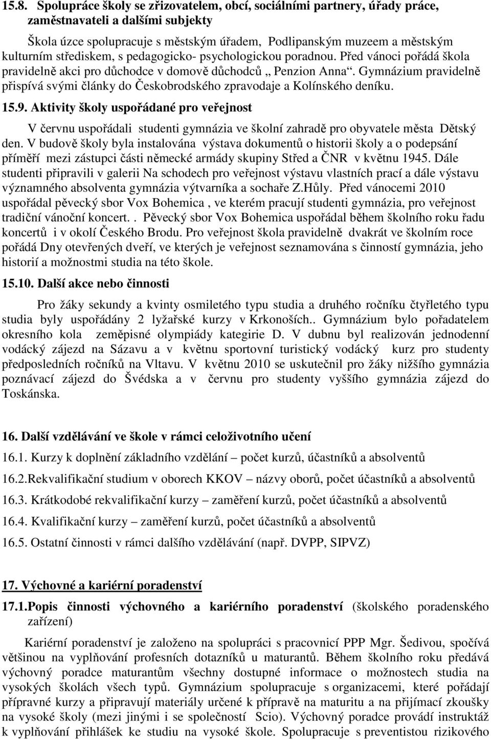 Gymnázium pravidelně přispívá svými články do Českobrodského zpravodaje a Kolínského deníku. 15.9.