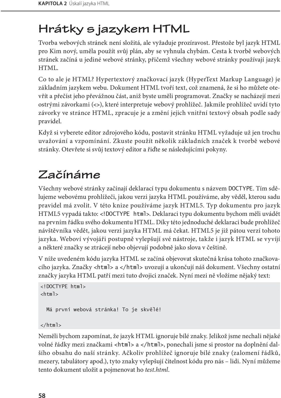 Hypertextový značkovací jazyk (HyperText Markup Language) je základním jazykem webu.