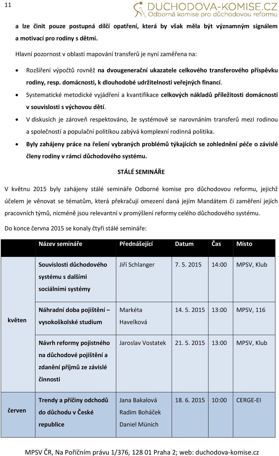 domácnosti, k dlouhodobé udržitelnosti veřejných financí. Systematické metodické vyjádření a kvantifikace celkových nákladů příležitosti domácnosti v souvislosti s výchovou dětí.